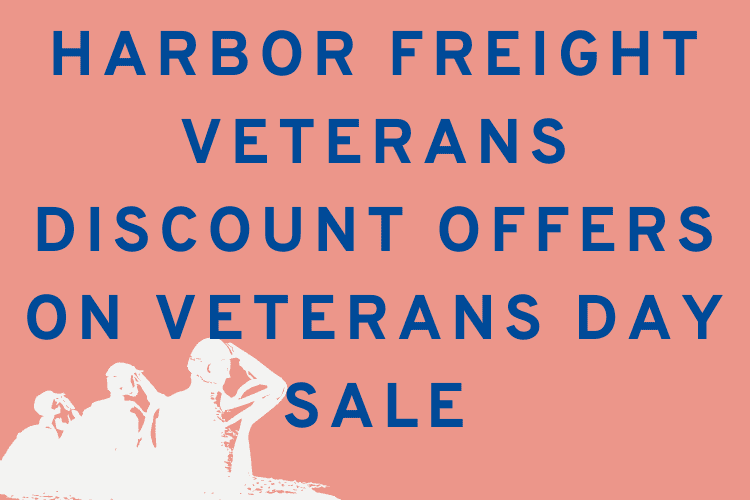 Harbor Freight Veterans Discount Offers On Veterans Day Sale 2022 